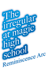 The Irregular at Magic High School: Reminiscence Arc 