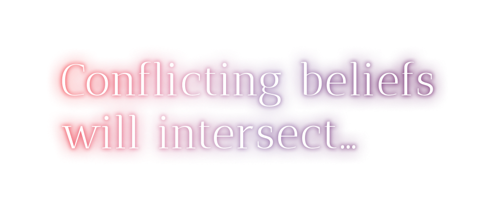 Conflicting beliefs will intersect…