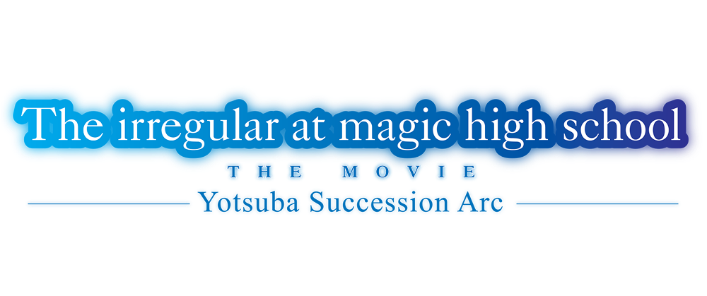 The Irregular at Magic High School THE MOVIE -Yotsuba Succession Arc-